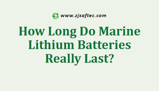 How Long Do Marine Lithium Batteries Really Last