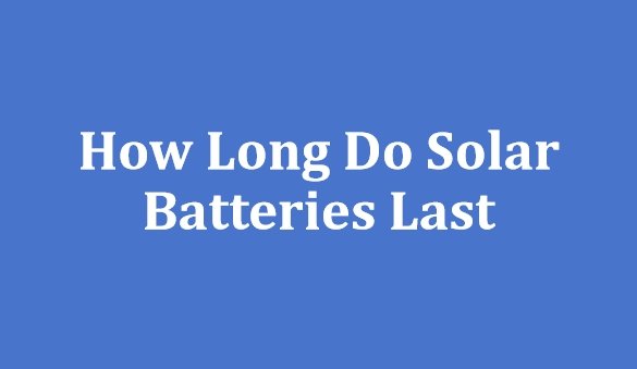 How Long Do Solar Batteries Last