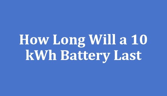 How Long Will a 10 kWh Battery Last