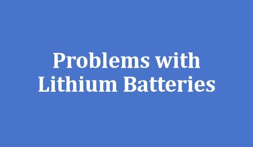 Problems with Lithium Batteries