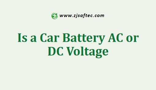 Is a Car Battery AC or DC Voltage