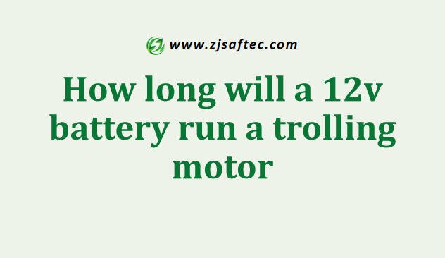 how long will a 12v battery run a trolling motor