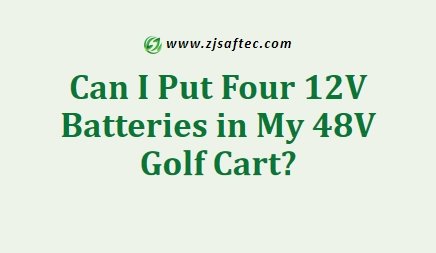 Can I Put Four 12V Batteries in My 48V Golf Cart?
