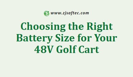 Choosing the Right Battery Size for Your 48V Golf Cart