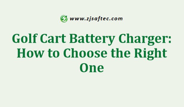 Golf Cart Battery Charger How to Choose the Right One