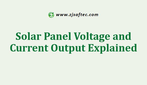 Solar Panel Voltage and Current Output Explained