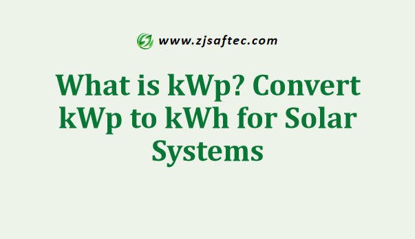 What is kWp Convert kWp to kWh for Solar Systems