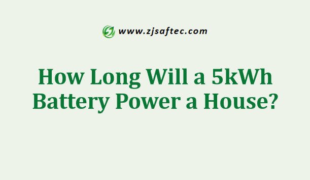 How Long Will a 5kWh Battery Power a House?