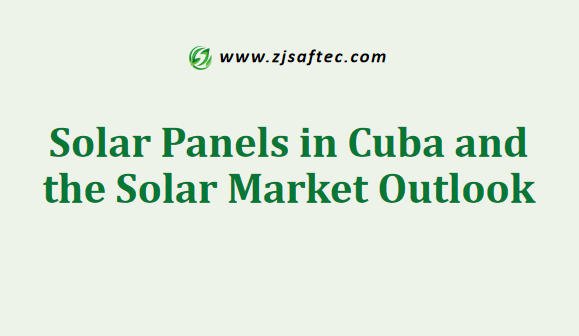 Solar Panels in Cuba and the Solar Market Outlook