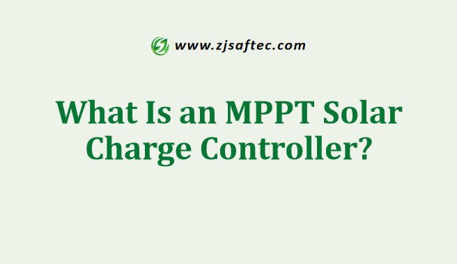 What Is an MPPT Solar Charge Controller