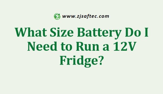 What Size Battery Do I Need to Run a 12V Fridge