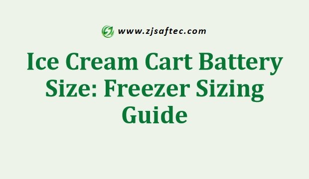 Ice Cream Cart Battery Size Freezer Sizing Guide